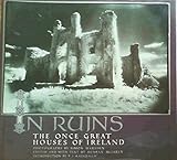 In ruins : the once great houses of Ireland