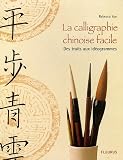 La calligraphie chinoise facile : Des traits aux id�ogrammes