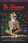 The Shaman & Ayahuasca: Journeys to S...