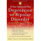 If Your Adolescent Has Depression or Bipolar Disorder: An Essential Resource for Parents... by Dwight L. Evans and Linda Wasmer Andrews