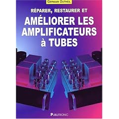 Reparer restaurer et ameliorer les amplificateurs a tubes