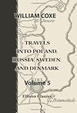 Travels into Poland, Russia, Sweden, and Denmark: Volume 5