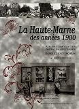 La Haute-Marne des années 1900 : 320 Cartes postales rares et recherchées