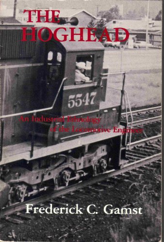hoghead industrial ethnology of the locomotive engineer case study in cultural anthropology