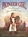 Pioneer Girl: The Story of Laura Ingalls Wilder