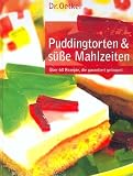 Puddingtorten & s&uuml;&szlig;e Mahlzeiten - &Uuml;ber 60 Rezepte, die garantiert gelingen! - 