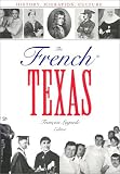 The French in Texas: History, Migration, Culture (Focus on American History Series,Center for American History, University of Texas at Austin)
