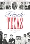 The French in Texas: History, Migration, Culture (Focus on American History)