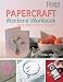 Papercraft Weekend Workbook: From Ribbons to Rose Petals - Creative Techniques for Ma...