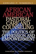 African American Pastoral Care And Counseling: The Politics of Oppression And Empowerment