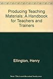 Producing teaching materials : a handbook for teachers and trainers