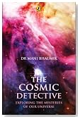 The Cosmic Detective. Exploring the Mysteries of Our Universe.
