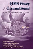 HMS "Fowey" Lost and Found: Being the Discovery, Excavation, and Identification of a British Man-of-war Lost Off the Cape of Florida in 1748 ... on Maritime History & Nautical Archaeology)