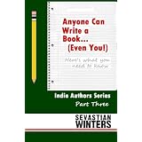 Anyone Can Write a Book...(Even You): Here's What You Need to Know (Indie Authors Series)