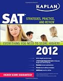 Kaplan SAT 2012: Strategies, Practice, and Review