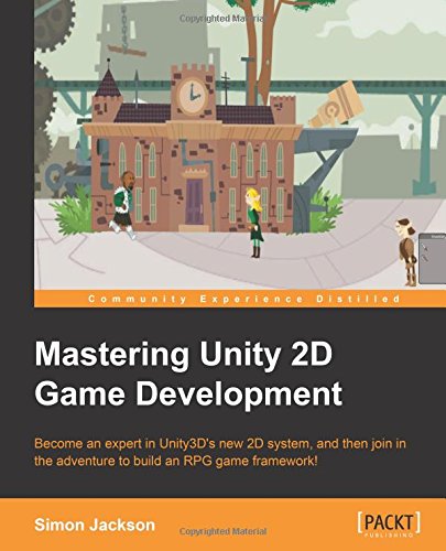 mastering unity 2d game development building exceptional 2d games with unity