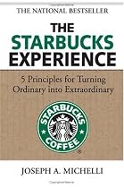 The Starbucks Experience: 5 Principles for Turning Ordinary Into Extraordinary