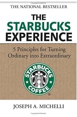 The Starbucks Experience: 5 Principles for Turning Ordinary Into Extraordinary