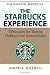 The Starbucks Experience: 5 Principles for Turning Ordinary Into Extraordinary: 5 Principles for Turning Ordinary into Extraordinary