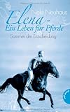 Elena - Ein Leben f&uuml;r Pferde: Sommer der Entscheidung - Nele Neuhaus