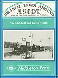 Branch lines around Ascot : from Ash Vale, Weybridge, Staines and Wokingham
