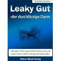 Leaky Gut - der durchl�ssige Darm: Allergien, Nahrungsmittelintoleranzen und vieles mehr endlich erfolgreich behandeln