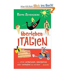 �berleben in Italien: ...ohne verheiratet, �berfahren oder verhaftet zu werden