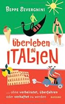Überleben in Italien: ...ohne verheiratet, überfahren oder verhaftet zu werden