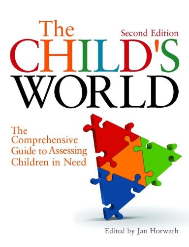 The Child's World: The Comprehensive Guide to Assessing Children in Need Second Edition