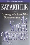 As Silver Refined: Learning to Embrace Life s Disappointments