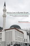 Muslim Lives in Eastern Europe: Gender, Ethnicity, and the Transformation of Islam in Postsocialist Bulgaria (Princeton Studies in Muslim Politics)