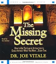 The Missing Secret: How to Use the Law of Attraction to Easily Attract What You Want... Every Time