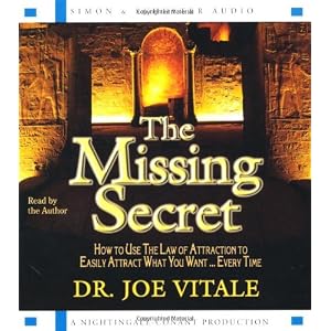 The Missing Secret: How to Use the Law of Attraction to Easily Attract What You Want...Every Time