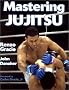 Mastering Jujitsu (Mastering Martial Arts Series)
