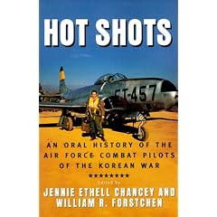 Hot Shots: An Oral History of the Air Force Combat Pilots of the Korean War