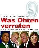 Was Ohren verraten: So erkennt man den Charakter - Begabung, Chancen, Genialit&auml;t - Walter Hartenbach