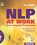 NLP At Work: The Essence of Excellence-3rd Edition (People Skills for Professionals)