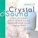 Crystal & Sound: Enjoy the Subtle Effects of Rock Crystals Combined with Crystal Singing Bowls [With Includes a 60-Minute CD of Crystal Singing Bowl]