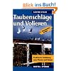 Taubenschl�ge und Volieren: Praktische Anleitung zum Planen, Bauen und Modernisieren von Zuchtanlagen f�r Tauben