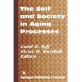 The Self and Society in Aging Processes by Carol D. Ryff and Victor W. Marshall