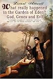 What Really Happened in the Garden of Eden?: God, Genes and Evil