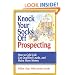 Knock Your Socks Off Prospecting: How to Cold Call, Get Qualified Leads, and Make More Money (Knock Your Socks Off Service!)