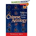 Chinese Astrology: Exploring The Eastern Zodiac by  Shelly Wu