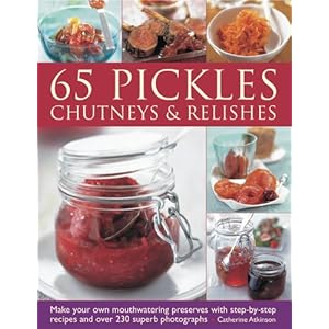 65 Pickles, Chutneys & Relishes - Catherine Atkinson