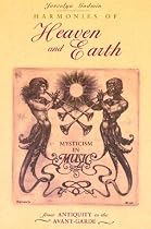 Harmonies of Heaven and Earth: Mysticism in Music from Antiquity to the Avant-Garde