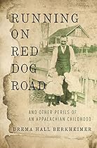 Running on Red Dog Road: And Other Perils of an Appalachian Childhood Running on Red Dog Road: And Other Perils of an Appalachian Childhood