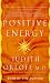 Positive Energy: 10 Extraordinary Prescriptions for Transforming Fatigue, Stress, and Fear into Vibrance, Strength and Love