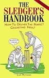 cover of The Sledger's Handbook: How to Deliver the Perfect Cricketing Insult