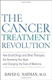 The Cancer Treatment Revolution: How Smart Drugs and Other New Therapies are Renewing Our Hope and Changing the Face of Medicine