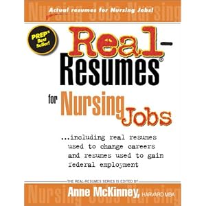 Real-Resumes for Nursing Jobs: Including Real Resumes Used to Change Careers and Resumes... by Anne McKinney